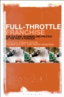 Image for Full-throttle franchise: the culture, business and politics of the Fast &amp; furious