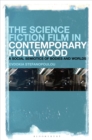 Image for Science Fiction Film in Contemporary Hollywood: A Social Semiotics of Bodies and Worlds