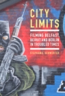Image for City limits  : filming Belfast, Beirut and Berlin in troubled times