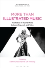 Image for More Than Illustrated Music : Aesthetics of Hybrid Media between Pop, Art and Video