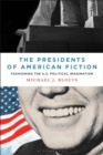 Image for The presidents of American fiction  : fashioning the U.S. political imagination