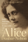 Image for Love, activism, and the respectable life of Alice Dunbar-Nelson