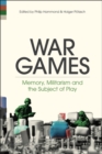 Image for War games  : memory, militarism and the subject of play
