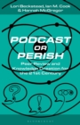 Image for Podcast or Perish : Peer Review and Knowledge Creation for the 21st Century
