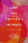 Image for Love and the politics of intimacy  : bodies, boundaries, liberation