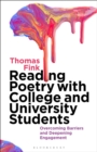 Image for Reading poetry with college and university students  : overcoming barriers and deepening engagement