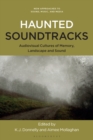 Image for Haunted Soundtracks: Audiovisual Cultures of Memory, Landscape, and Sound