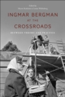 Image for Ingmar Bergman at the Crossroads : Between Theory and Practice