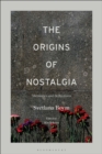 Image for The origins of nostalgia: memories and reflections