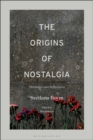 Image for The origins of nostalgia  : memories and reflections