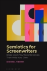 Image for Semiotics for screenwriters  : break down your favorite movies then write your own
