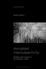 Image for Disrupted intersubjectivity  : paralysis and invasion in Ian McEwan&#39;s work