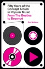 Image for Fifty years of the concept album in popular music  : from the Beatles to Beyoncâe