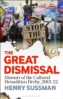 Image for The great dismissal  : memoir of the cultural demolition derby, 2015-22