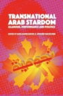 Image for Transnational Arab stardom  : glamour, performance and politics