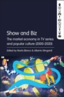 Image for Show and Biz : The market economy in TV series and popular culture (2000-2020)