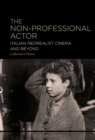 Image for The non-professional actor  : Italian neorealist cinema and beyond