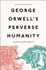 Image for George Orwell&#39;s perverse humanity  : socialism and free speech