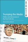 Image for Trumping the media  : politics and democracy in the post-truth era