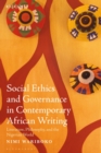 Image for Social ethics and governance in contemporary African writing  : literature, philosophy, and the Nigerian world