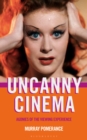 Image for Uncanny cinema: agonies of the viewing experience