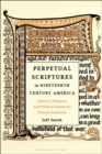 Image for Perpetual scriptures in nineteenth-century America  : literary, religious, and political quests for textual authority