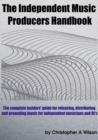 Image for Independent Music Producers Handbook: A Guide to Releasing, Distributing and Promoting Music