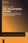 Image for The splintered divine: a study of Ishtar, Baal, and Yahweh divine names and divine multiplicity in the ancient Near East