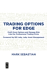 Image for Trading options for edge: profit from options and manage risk like the professional trading firms