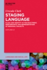 Image for Staging Language: Place and Identity in the Enactment, Performance and Representation of Regional Dialects