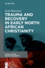Image for Trauma and recovery in early North African Christianity