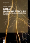 Image for Gold Nanoparticles: An Introduction to Synthesis, Properties and Applications