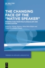 Image for The changing face of the &quot;native speaker&quot;: perspectives from multilingualism and globalization