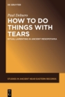 Image for How To Do Things With Tears: Ritual Lamenting in Ancient Mesopotamia