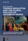 Image for Thomas Middleton and the plural politics of Jacobean drama