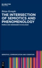 Image for The Intersection of Semiotics and Phenomenology : Peirce and Heidegger in Dialogue
