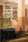Image for Pompeii&#39;s ashes  : the literary reception of the cities buried by Vesuvius in literature, music, and drama