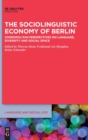 Image for The Sociolinguistic Economy of Berlin : Cosmopolitan Perspectives on Language, Diversity and Social Space