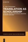 Image for Translation as Scholarship : Language, Writing, and Bilingual Education in Ancient Babylonia