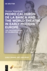 Image for Pedro Calderón De La Barca and the World Theatre in Early Modern Europe: The Theatrum Mundi of Celebration