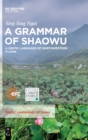 Image for A Grammar of Shaowu : A Sinitic Language of Northwestern Fujian