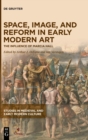 Image for Space, image, and reform in early modern art  : the influence of Marcia Hall