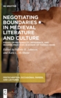 Image for Negotiating boundaries in medieval literature and culture  : essays on marginality, difference, and reading practices in honor of Thomas Hahn