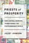 Image for Priests of Prosperity : How Central Bankers Transformed the Postcommunist World