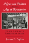 Image for News and politics in the age of revolution  : Jean Luzac&#39;s Gazette de Leyde