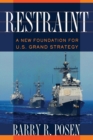Image for Restraint  : a new foundation for U.S. grand strategy