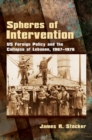 Image for Spheres of Intervention : US Foreign Policy and the Collapse of Lebanon, 1967–1976