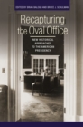 Image for Recapturing the Oval Office: new historical approaches to the American presidency