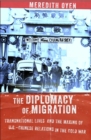 Image for The diplomacy of migration: transnational lives and the making of U.S.-Chinese relations in the Cold War