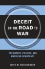 Image for Deceit on the road to war: presidents, politics and American democracy